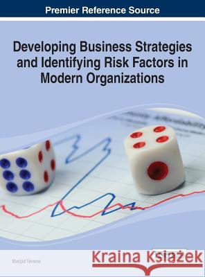 Developing Business Strategies and Identifying Risk Factors in Modern Organizations Madjid Tavana 9781466648609 Business Science Reference - książka