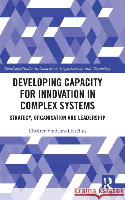 Developing Capacity for Innovation in Complex Systems: Strategy, Organisation and Leadership Vindel 9780367336547 Routledge - książka