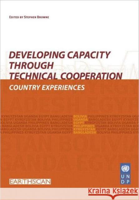 Developing Capacity Through Technical Cooperation: Country Experiences Browne, Stephen 9781853839696 Earthscan Publications - książka