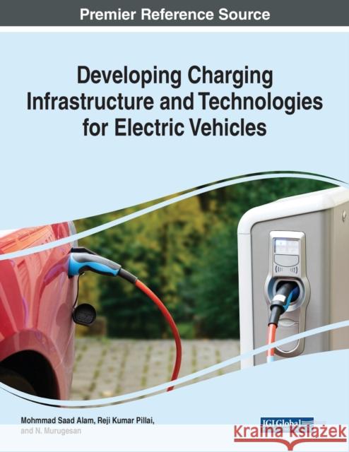 Developing Charging Infrastructure and Technologies for Electric Vehicles Mohammad Saad Alam, N. Murugesan, Reji Kumar Pillai 9781799868590 Eurospan (JL) - książka