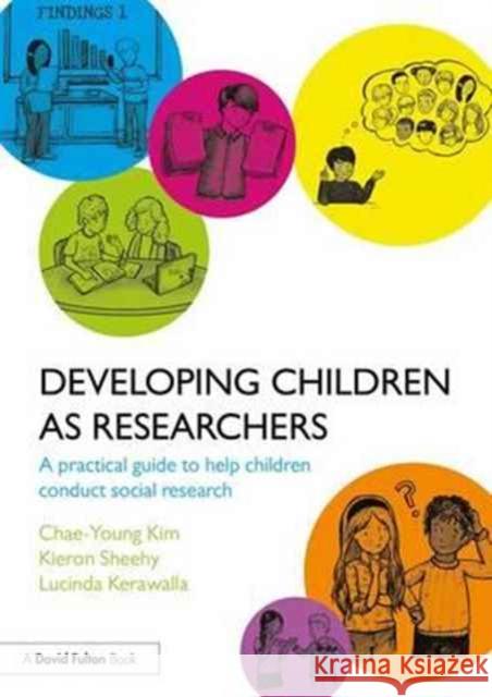 Developing Children as Researchers: A Practical Guide to Help Children Conduct Social Research Chae-Young Kim Kieron Sheehy Cindy Kerawalla 9781138669260 Routledge - książka