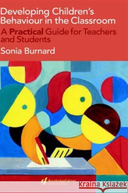 Developing Children's Behaviour in the Classroom: A Practical Guide for Teachers and Students Burnard, Sonia 9780750708203 Falmer Press - książka