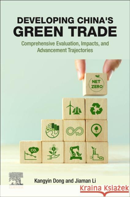 Developing China's Green Trade: Comprehensive Evaluation, Impacts, and Advancement Trajectories Kangyin Dong Jiaman Li 9780443273865 Elsevier - Health Sciences Division - książka