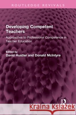 Developing Competent Teachers: Approaches to Professional Competence in Teacher Education David Hustler Donald McIntyre 9781032744629 Routledge - książka