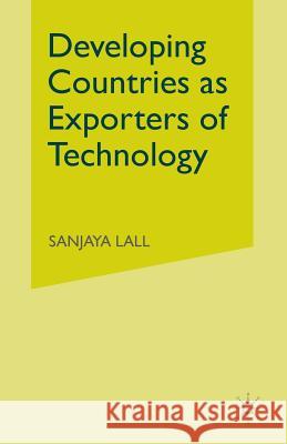 Developing Countries as Exporters of Technology: A First Look at the Indian Experience Lall, Sanjaya 9781349054374 Palgrave MacMillan - książka