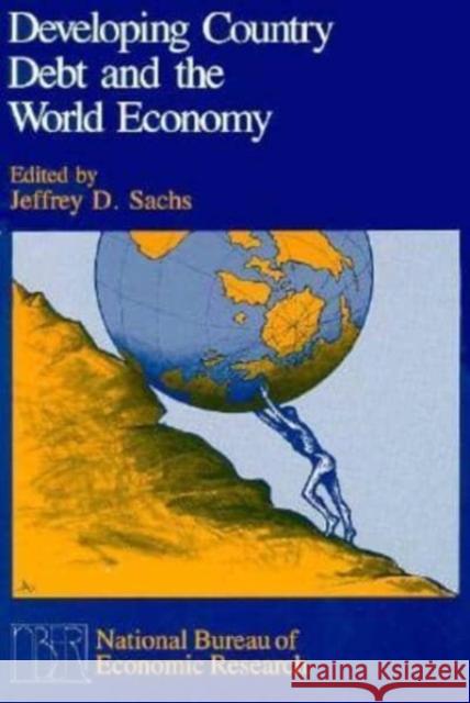 Developing Country Debt and the World Economy Jeffrey D. Sachs 9780226733395 University of Chicago Press - książka