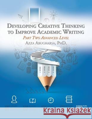 Developing Creative Thinking to Improve Academic Writing: Part Two Advanced Level Azza Abugharsa, PhD 9781543746051 Partridge Publishing Singapore - książka