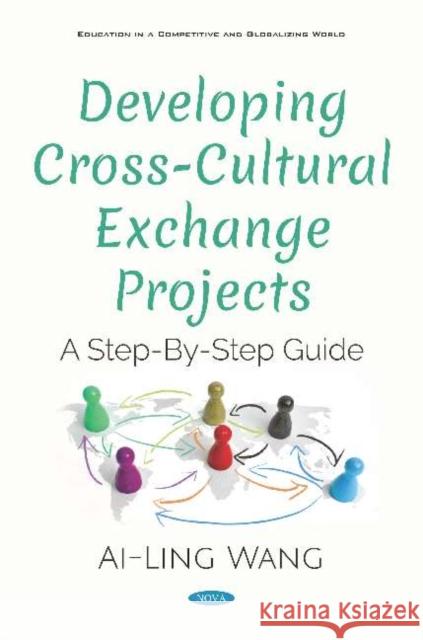 Developing Cross-Cultural Exchange Projects: A Step-By-Step Guide Ai-Ling Wang 9781536161601 Nova Science Publishers Inc (RJ) - książka