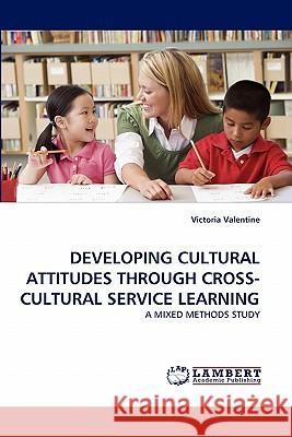 Developing Cultural Attitudes Through Cross-Cultural Service Learning Victoria Valentine 9783844383522 LAP Lambert Academic Publishing - książka