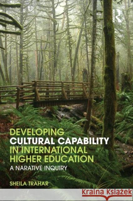 Developing Cultural Capability in International Higher Education : A Narrative Inquiry Sheila Trahar   9780415572385 Taylor and Francis - książka