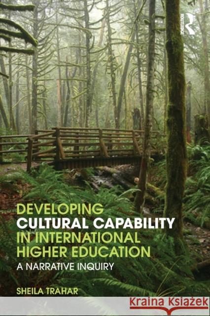 Developing Cultural Capability in International Higher Education: A Narrative Inquiry Trahar, Sheila 9780415572392  - książka