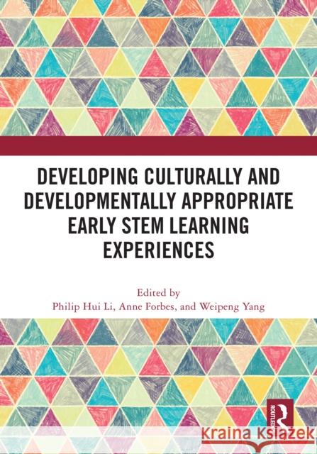 Developing Culturally and Developmentally Appropriate Early Stem Learning Experiences Philip Hui Li Anne Forbes Weipeng Yang 9781032634159 Routledge - książka