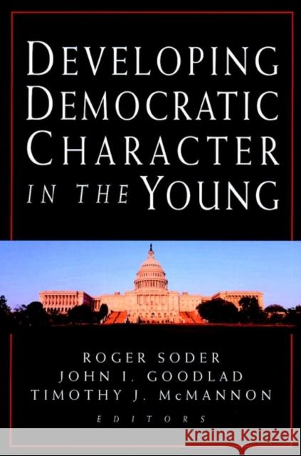 Developing Democratic Character in the Young Roger Soder John I. Goodlad Timothy J. McMannon 9780787956851 Jossey-Bass - książka