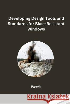 Developing Design Tools and Standards for Blast-Resistant Windows Parekh 9783384228284 Tredition Gmbh - książka