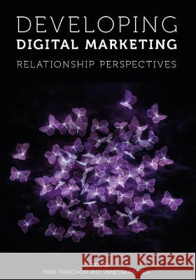 Developing Digital Marketing: Relationship Perspectives Park Thaichon Vanessa Ratten 9781800713499 Emerald Publishing Limited - książka