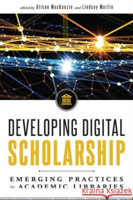Developing Digital Scholarship: Emerging Practices in Academic Libraries MacKenzie, Alison 9780838915554 Neal-Schuman Publishers - książka
