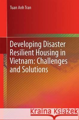 Developing Disaster Resilient Housing in Vietnam: Challenges and Solutions Tuan Anh Tran 9783319267418 Springer - książka