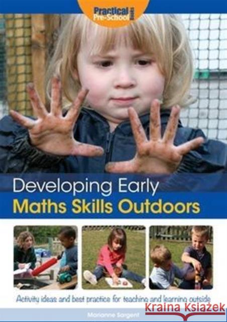 Developing Early Maths Skills Outdoors: Activity Ideas and Best Practice for Teaching and Learning Outside Marianne Sargent 9781909280830 Practical Pre-School Books - książka