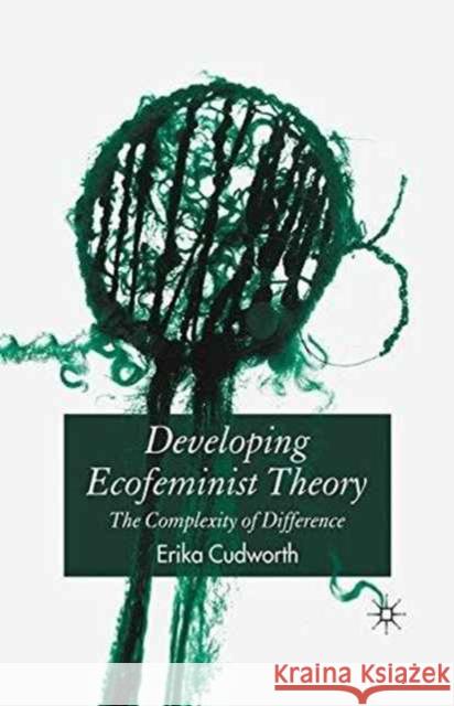 Developing Ecofeminist Theory: The Complexity of Difference Cudworth, E. 9781349520510 Palgrave Macmillan - książka