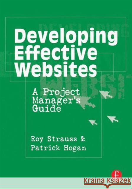 Developing Effective Websites: A Project Manager's Guide Strauss, Roy 9780240804439 Focal Press - książka