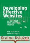 Developing Effective Websites: A Project Manager's Guide Strauss, Roy 9780240804439 Focal Press
