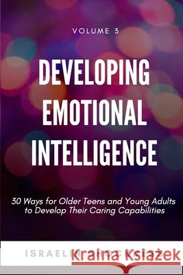 Developing Emotional Intelligence: 30 Ways for Teens and Young Adults to Develop Their Caring Capabilities Israelin Shockness 9781775009450 Vanquest Publishing - książka