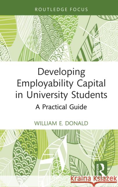 Developing Employability Capital in University Students: A Practical Guide William E. (University of Southampton) Donald 9781032912936 Taylor & Francis Ltd - książka