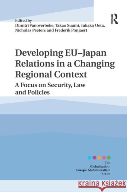 Developing Eu-Japan Relations in a Changing Regional Context: A Focus on Security, Law and Policies Vanoverbeke, Dimitri 9780367884512 Routledge - książka