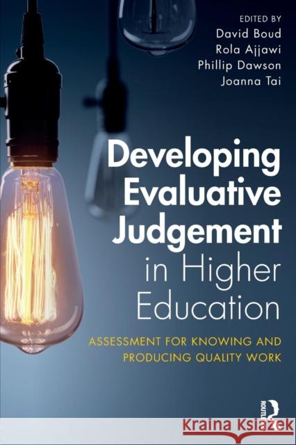 Developing Evaluative Judgement in Higher Education: Assessment for Knowing and Producing Quality Work David Boud Rola Ajjawi Phillip Dawson 9781138089358 Routledge - książka