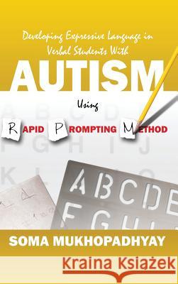 Developing Expressive Language in Verbal Students With Autism Using Rapid Prompting Method Mukhopadhyay, Soma 9781478771197 Outskirts Press - książka