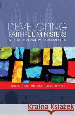 Developing Faithful Ministers: A Theological and Practical Handbook Ling, Tim 9780334043836 SCM PRESS - książka