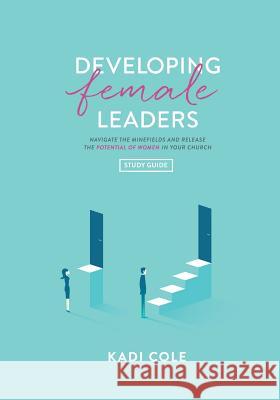 Developing Female Leaders: Study Guide Kadi Cole 9781950718139 Dream Releaser Publishing - książka