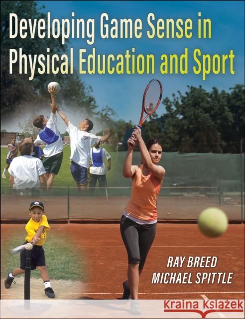 Developing Game Sense in Physical Education and Sport Ray Breed Michael Spittle 9781492594147 Human Kinetics Publishers - książka