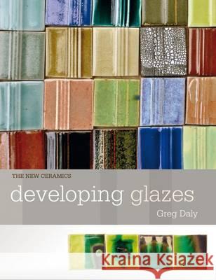 Developing Glazes Greg Daly 9781408134955 Bloomsbury Publishing PLC - książka