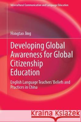 Developing Global Awareness for Global Citizenship Education Hongtao Jing 9789819941780 Springer Nature Singapore - książka