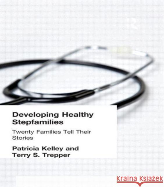 Developing Healthy Stepfamilies: Twenty Families Tell Their Stories Kelley, Patricia 9781560238669 Haworth Press - książka