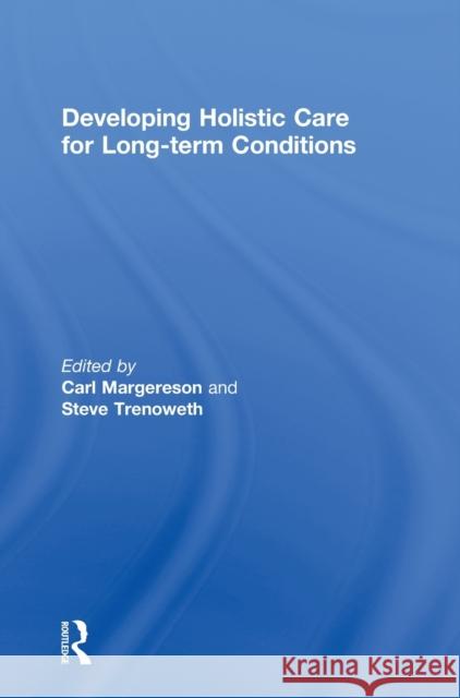 Developing Holistic Care for Long-term Conditions Carl Margereson Steve Trenoweth  9780415460804 Taylor & Francis - książka