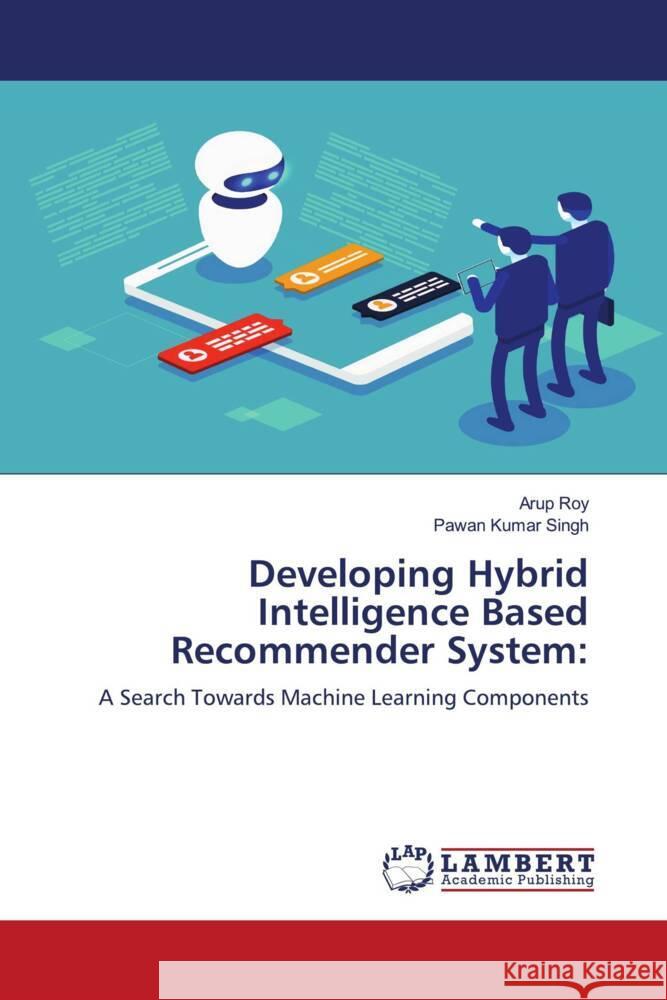 Developing Hybrid Intelligence Based Recommender System Arup Roy Pawan Kumar Singh 9786206155256 LAP Lambert Academic Publishing - książka