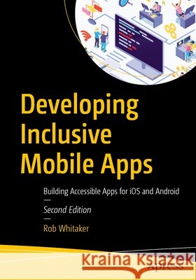 Developing Inclusive Mobile Apps Whitaker, Rob 9798868828089 Apress - książka