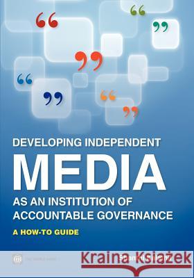 Developing Independent Media as an Institution of Accountable Governance Kalathil, Shanthi 9780821386293 World Bank Publications - książka