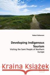 Developing Indigenous Tourism : Visiting the Sami People of Northern Europe Pettersson, Robert 9783639169386 VDM Verlag Dr. Müller - książka