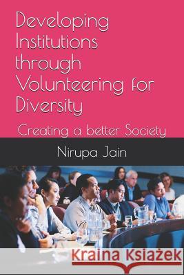 Developing Institutions Through Volunteering for Diversity: Creating a Better Society Trilok Kumar Jain Nirupa Jain 9781720171584 Independently Published - książka