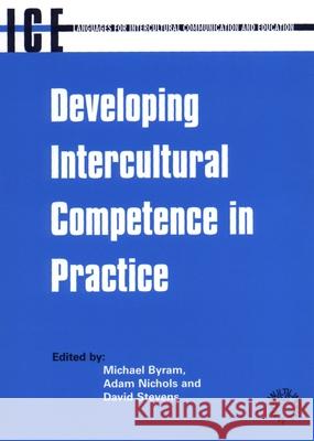 Developing Intercultural Competence in Practice (Languages for Intercultural Communication and Education, 1) Michael Byram Adam Nichols David Stevens 9781853595363 Multilingual Matters Ltd - książka