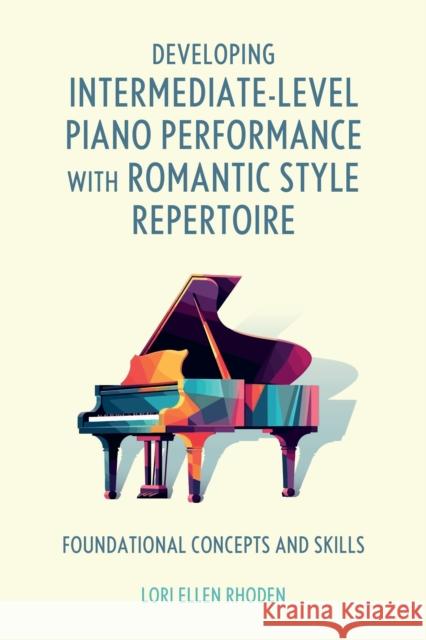Developing Intermediate-Level Piano Performance with Romantic Style Repertoire Lori Ellen (Ball State University) Rhoden 9798881805234 Bloomsbury Publishing PLC - książka