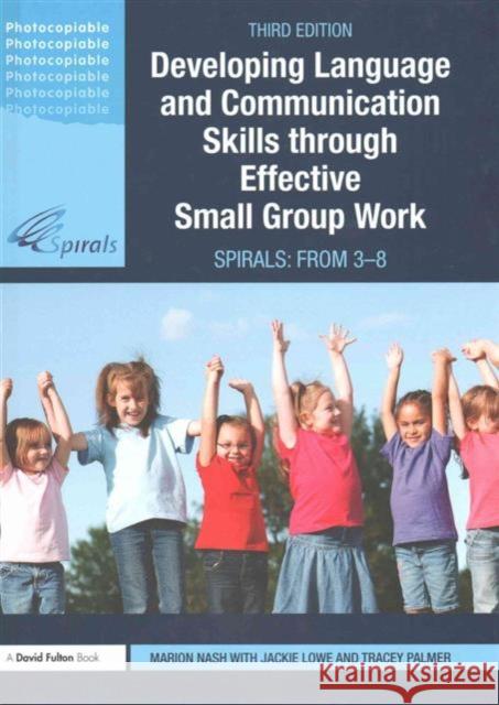 Developing Language and Communication Skills Through Effective Small Group Work: Spirals: From 3-8 Marion Nash, Jackie Lowe, Tracey Palmer 9781138130036 Taylor and Francis - książka