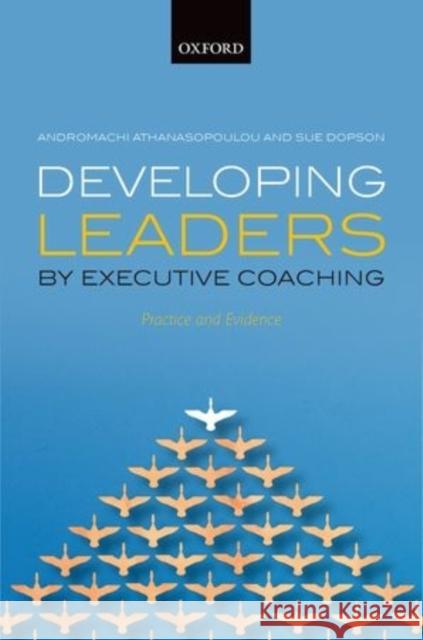 Developing Leaders by Executive Coaching: Practice and Evidence Andromachi Athanasopoulou Sue Dopson 9780199681952 Oxford University Press, USA - książka