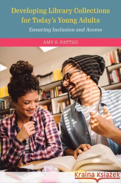 Developing Library Collections for Today's Young Adults: Ensuring Inclusion and Access Amy S. Pattee 9781538123553 Rowman & Littlefield Publishers - książka