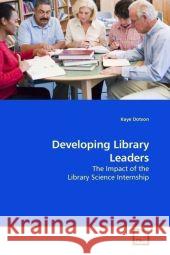 Developing Library Leaders : The Impact of the Library Science Internship Dotson, Kaye 9783639180732 VDM Verlag Dr. Müller - książka