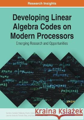 Developing Linear Algebra Codes on Modern Processors: Emerging Research and Opportunities Sandra Catal? Pedro Valero-Lara Leonel Antonio Toled 9781799870838 IGI Global - książka