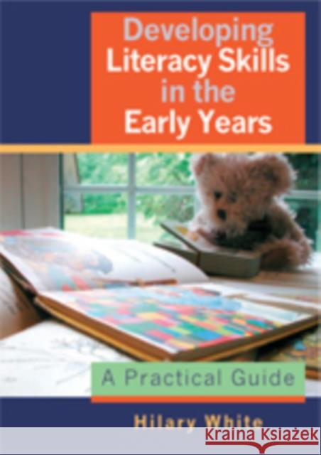 Developing Literacy Skills in the Early Years: A Practical Guide White, Hilary 9781412910231 Paul Chapman Publishing - książka